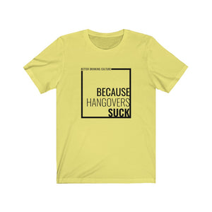 Because Hangovers Suck T-Shirt (black print)